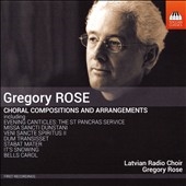 Gregory Rose: Choral Compositions and Arrangements Gregory Rose: Choral Compositions and Arrangements