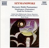 Szymanowski: Harnasie;Mandragora;Etude for Orchestra