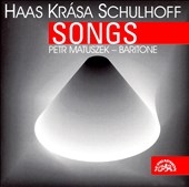 Haas, Krasa, Schulhoff: Songs / Petr Matuszek Haas, Krasa, Schulhoff: Songs / Petr Matuszek