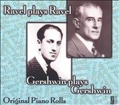 Ravel Plays Ravel, Gershwin Plays Gershwin- Piano Rolls, etc