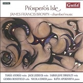 Prospero's Isle - J.F.Brown: Chamber Music