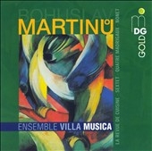 Martinu:Chamber Music:La Revue de Cuisine/4 Madrigaux/Sextet/Nonet:Ensemble Villa Musica Martinu:Chamber Music:La Revue de Cuisine/4 Madrigaux/Sextet/Nonet:Ensemble Villa Musica