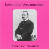 LEBENDIGE VERGANGENHEIT:FRANCESCO NAVARINI/VITTORIO ARIMONDI/GIOVANNI GRAVINA:ROSSINI/BELLINI/DONIZETTI/ETC LEBENDIGE VERGANGENHEIT:FRANCESCO NAVARINI/VITTORIO ARIMONDI/GIOVANNI GRAVINA:ROSSINI/BELLINI/DONIZETTI/ETC