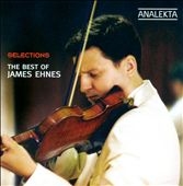 Selections - The Best of James Ehnes Selections - The Best of James Ehnes