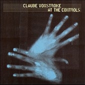 Claude Vonstroke At The Controls : Mixed By Claude Vonstroke