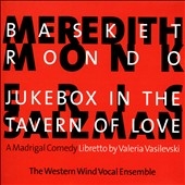 Meredith Monk: Basket Rondo; Eric Salzman: Jukebox in the Tavern of Love *