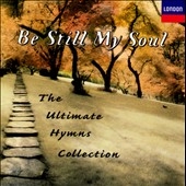 Be Still My Soul - The Ultimate Hymns Collection