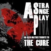 A Strange Play An Alfa Matrix Tribute to the Cure[AM1200DCD]