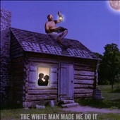 The White Man Made Me Do It