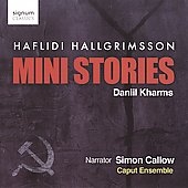 H.Hallgrimsson: Mini Stories (Daniil Kharms) / Simon Callow, Caput Ensemble H.Hallgrimsson: Mini Stories (Daniil Kharms) / Simon Callow, Caput Ensemble