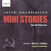 H.Hallgrimsson: Mini Stories (Daniil Kharms) / Simon Callow, Caput Ensemble