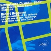 Heppener: Choral Works - Canti carnascialeschi, Del iublio del core dhe esce in voce, Nachklange, Bruchstucke eines alten Textes / Helena Wiklund(S), Kees-Jan de Koning(Bs), Tonu Kaljuste(cond), Netherlands Chamber Choir, etc Heppener: Choral Works - Canti carnascialeschi, Del iublio del core dhe esce in voce, Nachklange, Bruchstucke eines alten Textes / Helena Wiklund(S), Kees-Jan de Koning(Bs), Tonu Kaljuste(cond), Netherlands Chamber Choir, etc