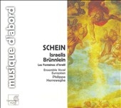 SCHEIN:ISRAELIS BRUENNLEIN -LES FONTAINES D'ISRAEL:PHILIPPE HERREWEGHE(cond)/ENSEMBLE VOCAL EUROPEEN SCHEIN:ISRAELIS BRUENNLEIN -LES FONTAINES D'ISRAEL:PHILIPPE HERREWEGHE(cond)/ENSEMBLE VOCAL EUROPEEN
