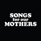 Songs for Our Mothers 