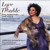 Love & Trouble: Five Personas, One Voice - Songs by Dave Hall and Adrienne Danrich