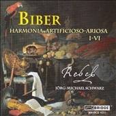 Biber:Harmonia Artificioso-Ariosa I-VI -Partia No.1-No.6:Jorg-Michael Schwarz(cond&vn)/Rebel Biber:Harmonia Artificioso-Ariosa I-VI -Partia No.1-No.6:Jorg-Michael Schwarz(cond&vn)/Rebel