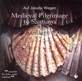 Auf Jakobs Wegen: Medieval Pilgrimage to Santiago