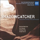 Shadowcatcher - American Music for Brass, Winds and Percussion Shadowcatcher - American Music for Brass, Winds and Percussion