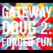 Gateway Doug, 2: Forced Fun Gateway Doug, 2: Forced Fun