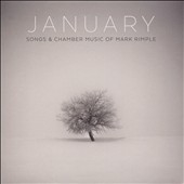 January: Songs & Chamber Music of Mark Rimple