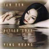 Tan Dun: Bitter Love / Ying Huang, et al Tan Dun: Bitter Love / Ying Huang, et al