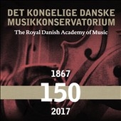 Det Kongelige Danske Musikkonservatorium 150 Det Kongelige Danske Musikkonservatorium 150