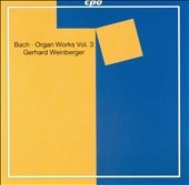 Bach: Organ Works Vol 3 / Gerhard Weinberger