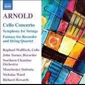 M.Arnold: Cello Concerto, Symphony for Strings, Fantasy for Recorder and String Quartet