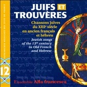 Juifs et trouveres: Chansons juives du XIIe siecle an ancien francais et hebreu