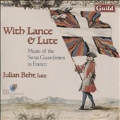 With Lance & Lute - Music of the Swiss Guardsmen in France