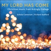 My Lord Has Come: Christmas music from Ardingly College