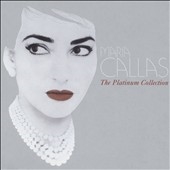Maria Callas: The Platinum Collection Maria Callas: The Platinum Collection