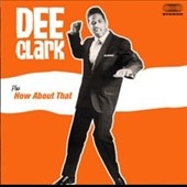 Dee Clark / How About That ［28 Tracks］