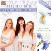 A Bright Star Has Risen: Voices Of Bulgaria A Bright Star Has Risen: Voices Of Bulgaria