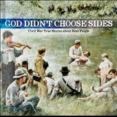 God Didn't Choose Sides, Vol.1: Civil War True Stories About Real People