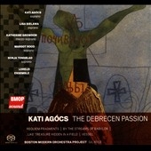 Kati Agocs: The Debrecen Passion, etc Kati Agocs: The Debrecen Passion, etc