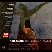 Kati Agocs: The Debrecen Passion, etc