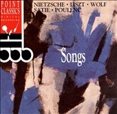 Nietzsche, Liszt, Wolf, Satie, Poulenc: Songs Nietzsche, Liszt, Wolf, Satie, Poulenc: Songs