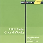 E.Carter: Choral Works / Marcus Creed, SWR Vokalensemble, Andreas Grau, Gotz Schumacher