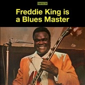 Freddie King Is a Blues Master: Deluxe Edition＜限定盤＞