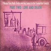 I wanna Sing Right : Rediscovering Lomax in the Evangeline Country, Love & Death, Pt. 2 