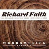 Richard Faith: Neo-Romantic Music for Mixed Chamber Ensemble