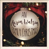 An Aaron Watson Family Christmas An Aaron Watson Family Christmas