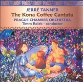 Tanner: The Kona Coffee Cantata / Rolek, Prague CO Tanner: The Kona Coffee Cantata / Rolek, Prague CO