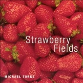 Michael Torke: Strawberry Fields Michael Torke: Strawberry Fields