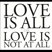 Love Is All or Love Is Not at All *