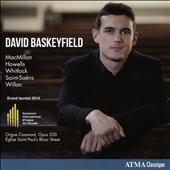 David Baskeyfield plays MacMillan, Howells, Whitlock, Saint-Saens, Willan David Baskeyfield plays MacMillan, Howells, Whitlock, Saint-Saens, Willan