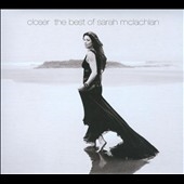 Closer: the Best of Sarah McLachlan [10/7]