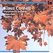 K.Cornell: Tryptichon, Widerschein, The Vine / Klaus Cornell, Basel RSO, etc K.Cornell: Tryptichon, Widerschein, The Vine / Klaus Cornell, Basel RSO, etc
