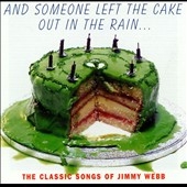 And Someone Left The Cake Out In The Rain...The Classic Songs Of Jimmy Webb